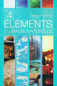 Lise-Marie Lecompte — Les 4 éléments de la magie naturelle