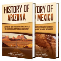History, Captivating — History of Arizona and New Mexico: A Captivating Guide to the Grand Canyon State and the Land of Enchantment