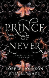 Lorelei Johnson & Hailey Jade — 1 - Prince of Never: Curse of Fate and Fae