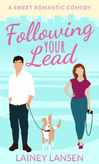 Lainey Lansen [Lansen, Lainey] — Following Your Lead: A Sweet Romantic Comedy