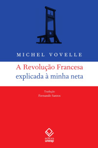 Michel Vovelle — A Revolução Francesa explicada à minha neta