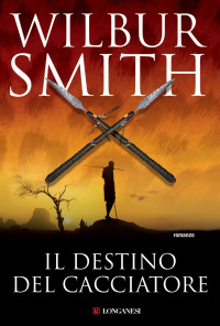 Smith Wilbur — Smith Wilbur - I Courtney incontrano I Ballantyne 03 - 2009 - Il destino del cacciatore