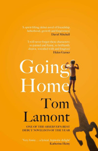 Tom Lamont — Going Home: A Novel of Boys, Mistakes, and Second Chances