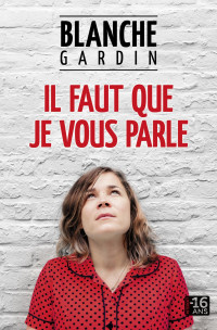 Blanche GARDIN — Il faut que je vous parle