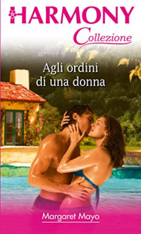 Margaret Mayo [Mayo, Margaret] — Agli ordini di una donna (Italian Edition)