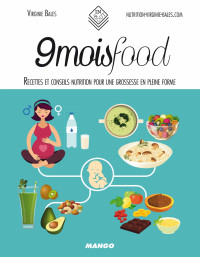 Virginie Bales — 9 mois food : recettes et conseils nutrition pour une grossesse en pleine forme