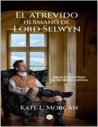 Kate L. Morgan — El atrevido hermano de Lord Selwyn