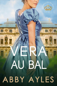 Abby Ayles — Vera Au Bal - Une Romance Historique: Les Belles Du Bal tome 1