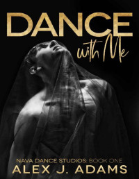Alex J. Adams — Dance With Me (Nava Dance Studios Book 1)