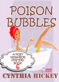 Cynthia Hickey — Poison Bubbles: Christian cozy mystery (A Nosy Neighbor Mystery Book 6)