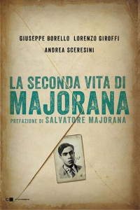 Andrea Sceresini & Giuseppe Borello & Lorenzo Giroffi [Sceresini, Andrea & Borello, Giuseppe & Giroffi, Lorenzo] — La seconda vita di Majorana