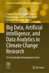 Gaurav Tripathi, Achala Shakya, Shruti Kanga, Suraj Kumar Singh, Praveen Kumar Rai — Big Data, Artificial Intelligence, and Data Analytics in Climate Change Research