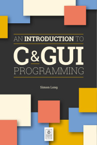 Simon Long — An Introduction to C & GUI Programming