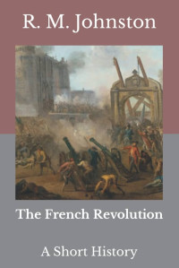 R. M. Johnston — The French Revolution