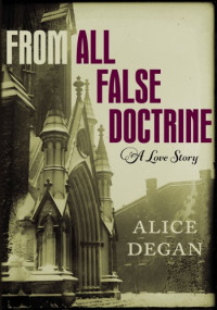 Alice Degan — From All False Doctrine