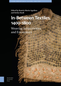 Beatriz Marín-Aguilera (Editor) & Stefan Hanß (Editor) — In-Between Textiles, 1400–1800