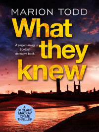 Todd, Marion — Detective Clare Mackay 04-What They Knew