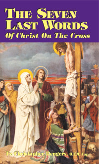 Rev. Fr. Christopher Rengers O.F.M.Cap. — The Seven Last Words of Christ on the Cross