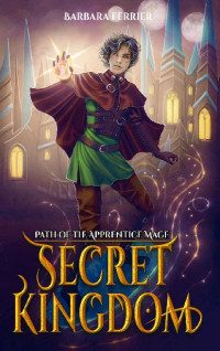 Barbara Ferrier — The Secret Kingdom: Path of the Apprentice mage