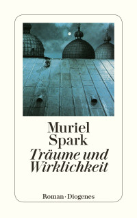 Muriel Spark — Träume und Wirklichkeit