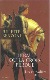 Juliette Benzoni — Thibaut ou la croix perdue