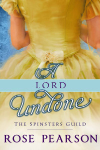 Pearson, Rose — A Lord Undone: The Spinsters Guild (Book 5)
