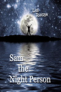 Lisa Rusczyk — Sam the Night Person (Book One of the Night Person Series)