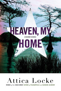 Attica Locke — Heaven, My Home