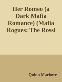 Quinn Marlowe — Her Romeo (a Dark Mafia Romance) (Mafia Rogues: The Rossi Chapter Book 1)
