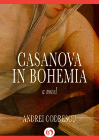 Andrei Codrescu [Codrescu, Andrei] — Casanova in Bohemia
