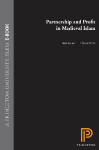 Abraham L. Udovitch — Partnership and Profit in Medieval Islam