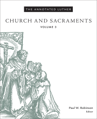 Paul W. Robinson & Robinson, Paul W. — The Annotated Luther, Volume 3