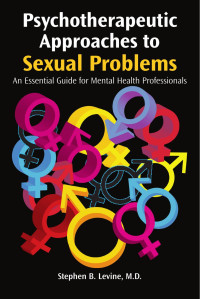 Stephen B. Levine — Psychotherapeutic Approaches to Sexual Problems: An Essential Guide for Mental Health Professionals