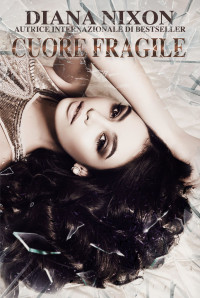 Diana Nixon — Cuore Fragile (Cuore Infranto Vol. 2) (Italian Edition)