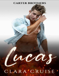 Clara Cruise — Lucas (CARTER Brothers Book 2): A Medical Billionaire Romance