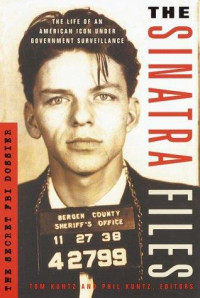 Tom Kuntz & Phil Kuntz — The Sinatra files: the secret FBI dossier
