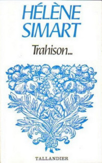 Hélène Simart [Simart, Hélène] — Trahison