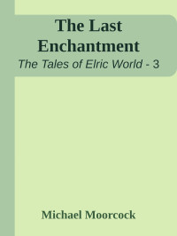 Michael Moorcock — The Last Enchantment