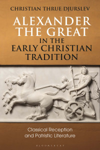 Djurslev, Christian Thrue; — Alexander the Great in the Early Christian Tradition