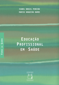 Isabel Brasil Pereira, Marise Nogueira Ramos — Educação profissional em saúde