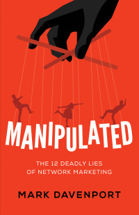 Mark Davenport — Manipulated: The 12 Deadly Lies of Network Marketing