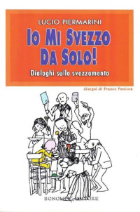 Lucio Piermarini — Io mi svezzo da solo!: Dialoghi sullo svezzamento: 20 (Educazione pre e perinatale) (Italian Edition)