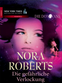 Nora Roberts — Die Donovans 01 - Die gefsehrliche Verlockung.