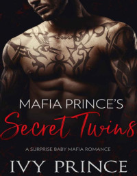 Ivy Prince — Mafia Prince's Secret Twins: A Surprise Baby Mafia Romance