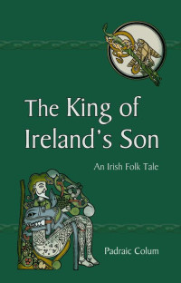 Colum, Padraic — The King of Ireland's Son