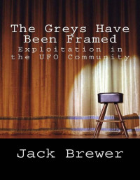 Jack Brewer — The Greys Have Been Framed: Exploitation in the UFO Community