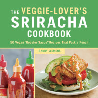 Randy Clemens — The Veggie-Lover's Sriracha Cookbook