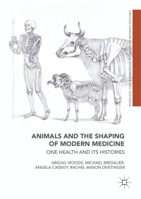 Abigail Woods & Michael Bresalier & Angela Cassidy & Rachel Mason Dentinger — Animals and the Shaping of Modern Medicine