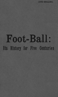 Montague Shearman & James E. Vincent — Foot-ball: its history for five centuries