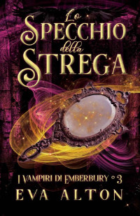Eva Alton — Lo Specchio della Strega: Un Romanzo di Streghe e Vampiri (Italian Edition)